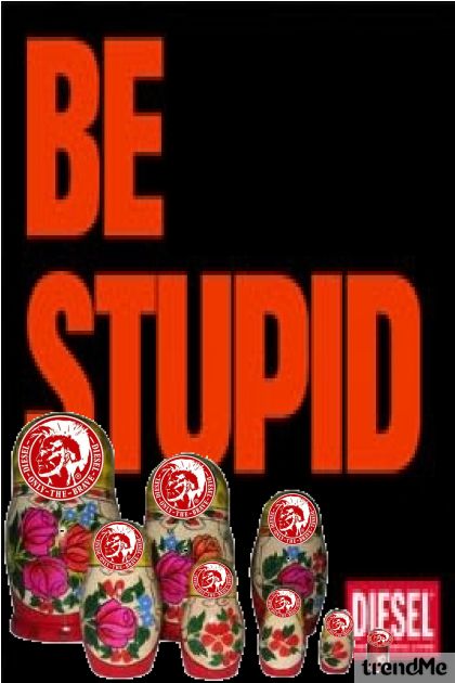 Be Stupid... :)- 搭配