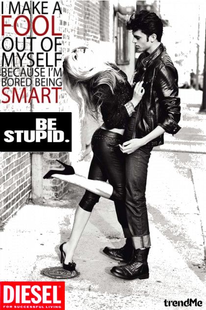be stupid- Модное сочетание