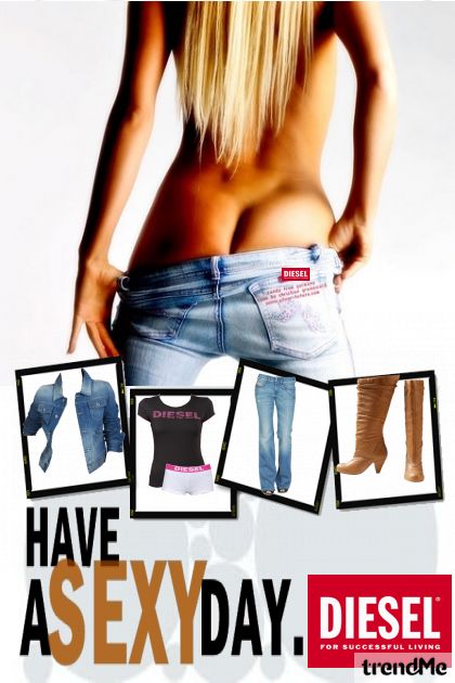 have_a_sexy_day---DIESEL- Fashion set