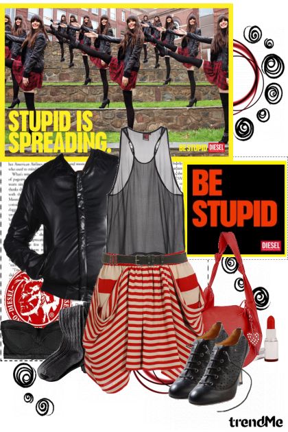 Stupid is spreading. Be stupid.- Fashion set
