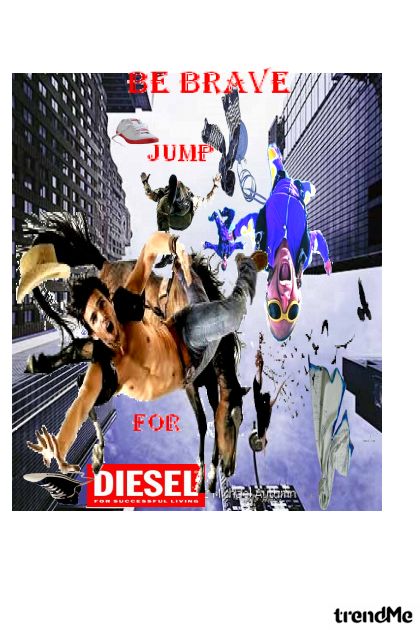 Be brave - jump for Diesel- Modna kombinacija