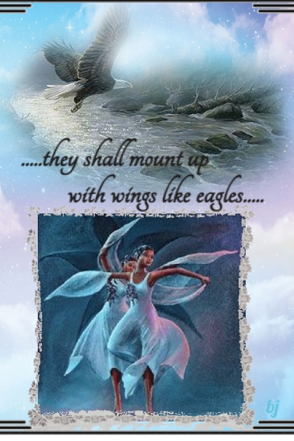.....they shall mount up with wings like eagles...