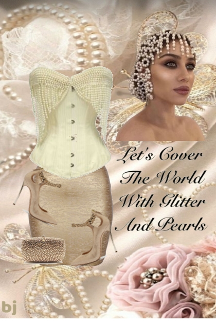 Let's Cover the World with Glitter and Pearls