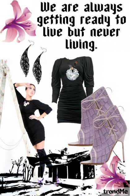 We are always getting ready to live but never living- Fashion set