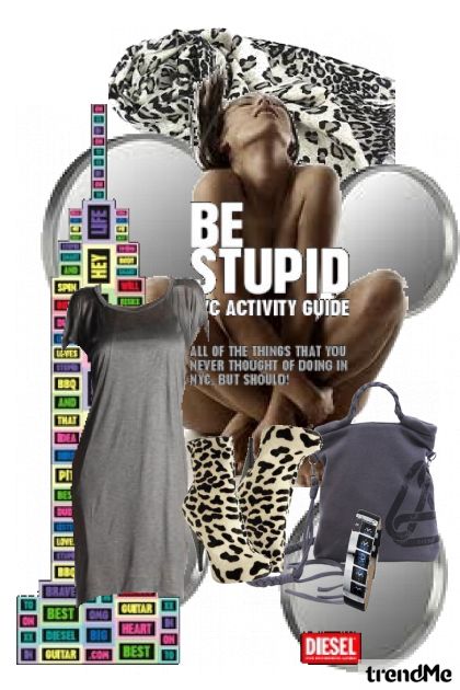 Be stupid. Not naked.