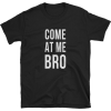 Come at me bro shirt, funny quotes shirt - T-shirts - $17.84 