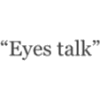 eyes talk - Texts - 