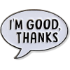 I'm Good, Thanks enamel lapel pin - Other jewelry - $9.00  ~ £6.84