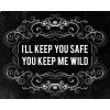 I'll keep you safe/you keep me wild - Teksty - 