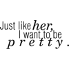 Just like her I want to be pretty Font - Texte - 