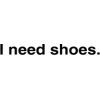 quote i need shoes - 插图用文字 - 