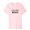 Y'all Need Jesus - T-shirt - $19.99  ~ 17.17€