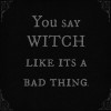 You Say Witch Like It's A Bad Thing - イラスト用文字 - 