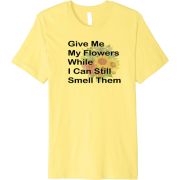 Give Me My Flowers - T-shirts - $19.00 
