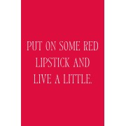 Put on some red lipstick and live a litt - Textos - 