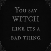 You Say Witch Like It's A Bad Thing - Textos - 